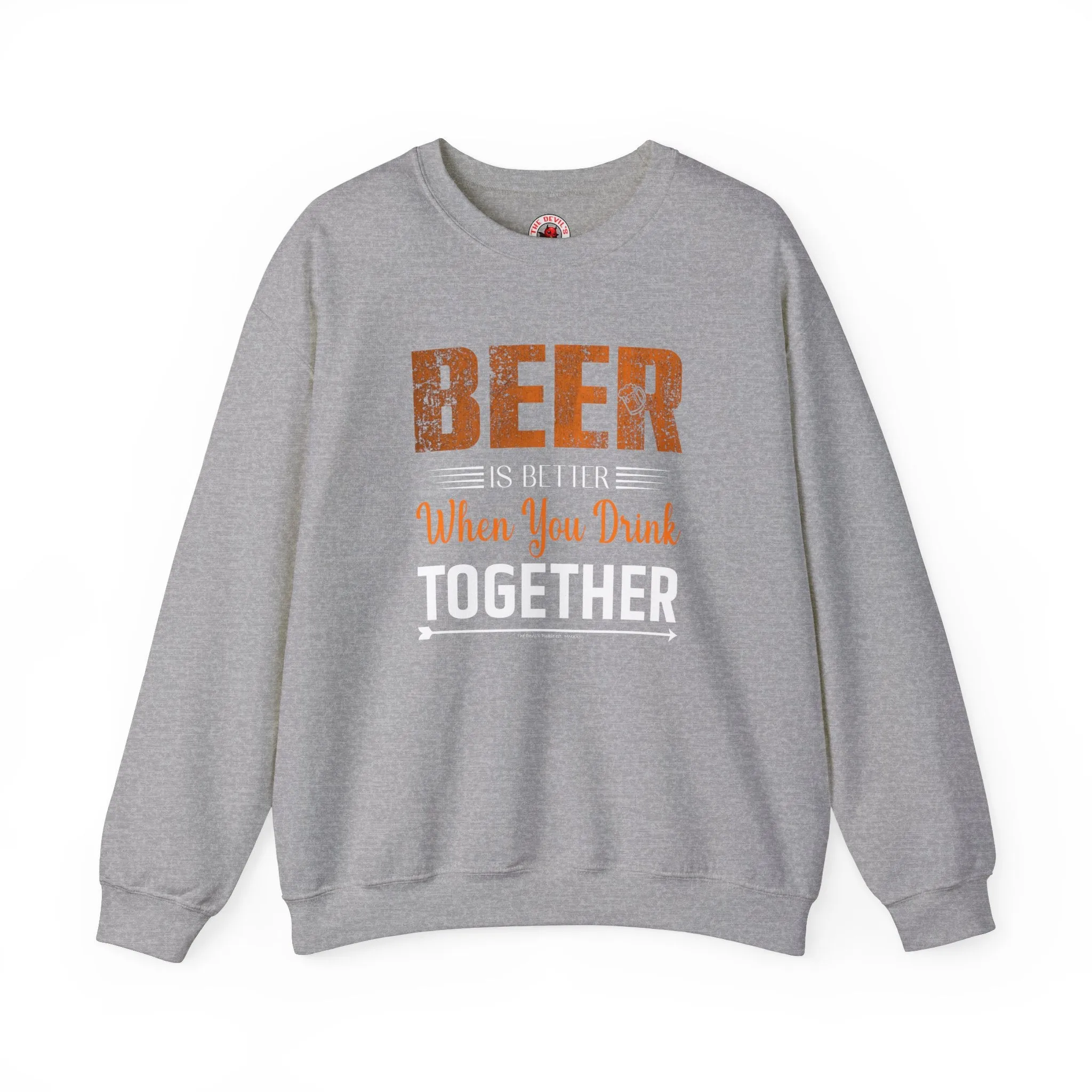 Beer Is Better When You Drink Together Crewneck Sweatshirt