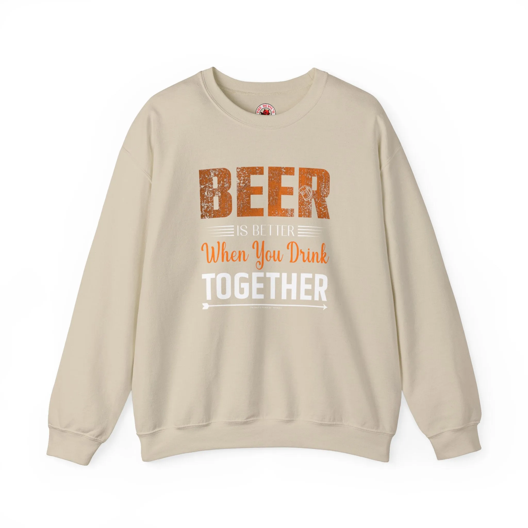 Beer Is Better When You Drink Together Crewneck Sweatshirt